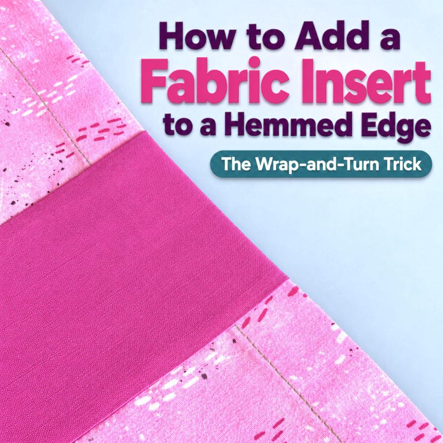 How to Add a Fabric Insert to a Hemmed Edge: The Wrap-and-Turn Trick